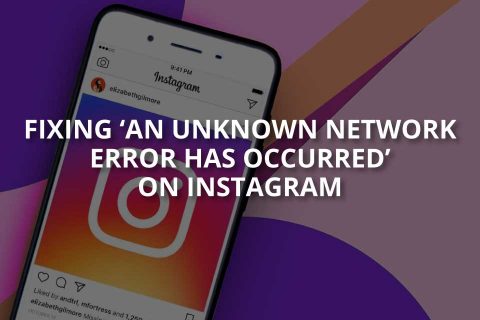 ‘An Unknown Network Error Has Occurred’ on Instagram (Solved – 2025)
