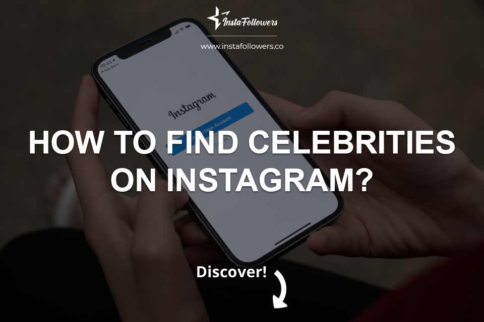 How to Find Celebrities on Instagram? Ultimate Guide to Discovering Famous Profiles