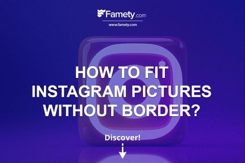 How to Fit Instagram Pictures Without Borders? Best Methods
