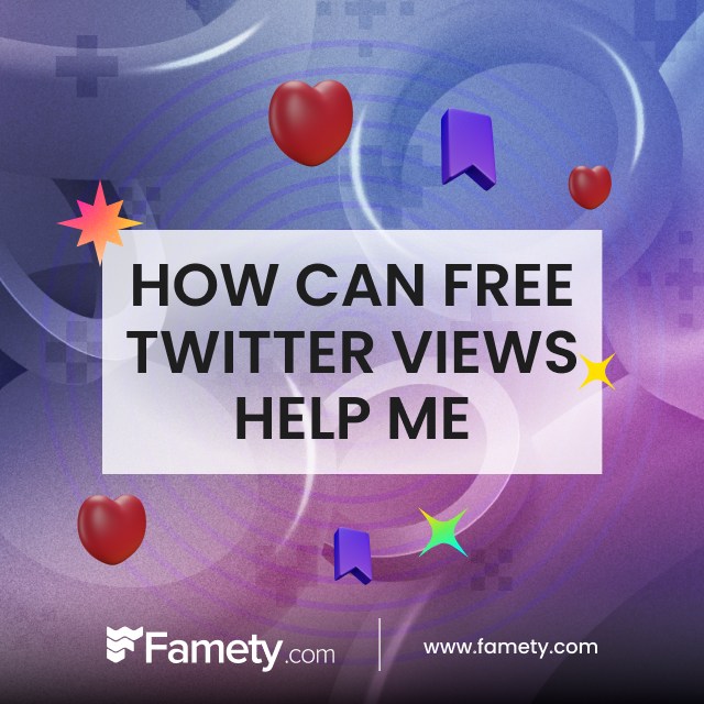 How Can Famety's Free Twitter Views Help Me?