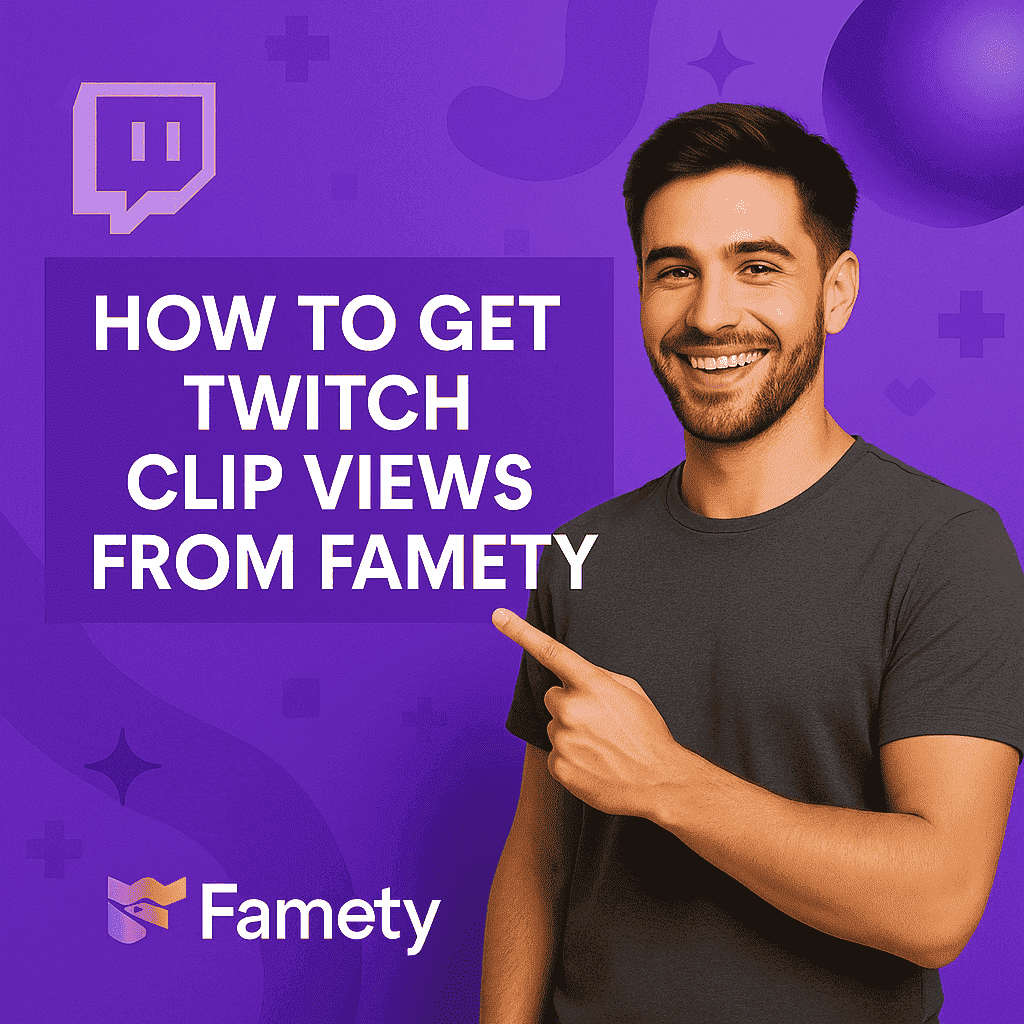 How to Buy Twitch Clip Views from Famety