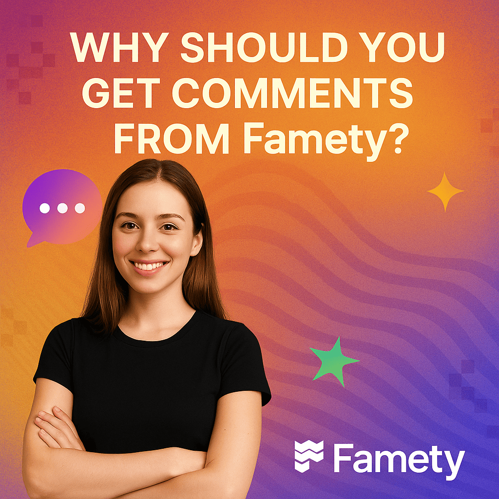 Why Should You Buy Comments from famety